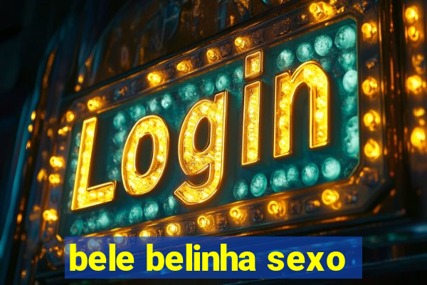 bele belinha sexo